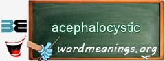 WordMeaning blackboard for acephalocystic